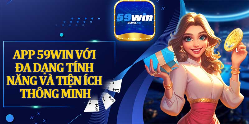 App 59Win Với Đa Dạng Tính Năng Và Tiện Ích Thông Minh