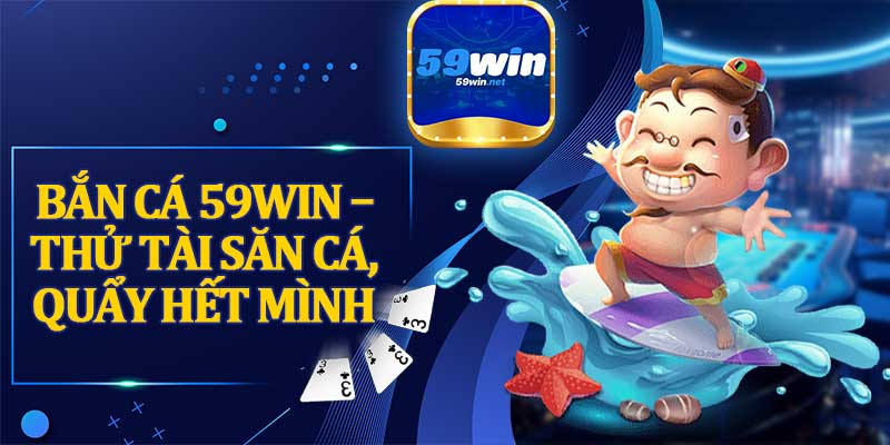 Bắn Cá 59win – Thử Tài Săn Cá, Quẩy Hết Mình 