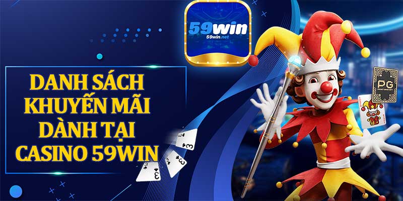 Danh Sách Khuyến Mãi Dành Tại Casino 59win