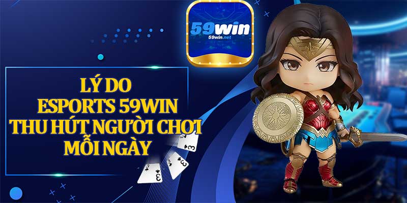 Lý Do Esports 59win Thu Hút Người Chơi Mỗi Ngày
