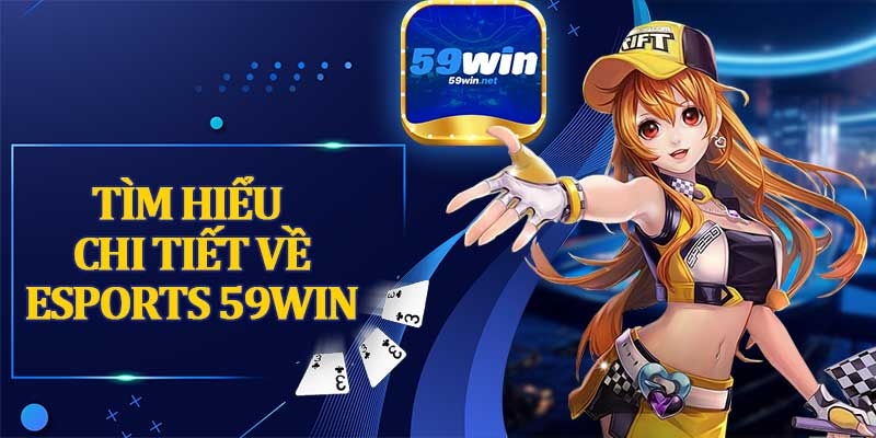 Tìm Hiểu Chi Tiết Về Esports 59win