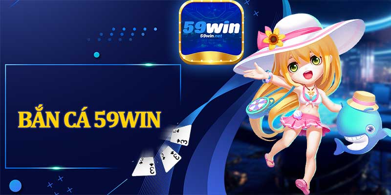 Bắn Cá 59win