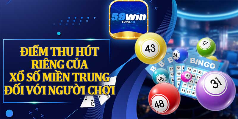 Điểm Thu Hút Riêng Của Xổ Số Miền Trung Đối Với Người Chơi