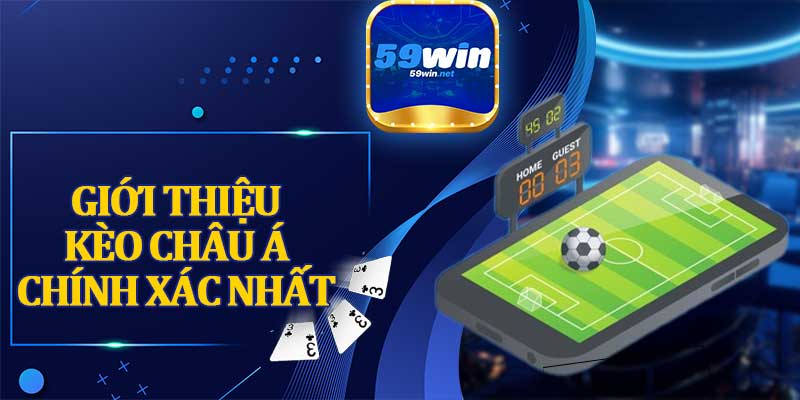 Giới Thiệu Kèo Châu Á Chính Xác Nhất
