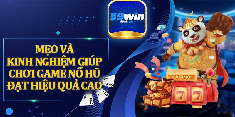 Mẹo Và Kinh Nghiệm Giúp Chơi Game Nổ Hũ Đạt Hiệu Quả Cao
