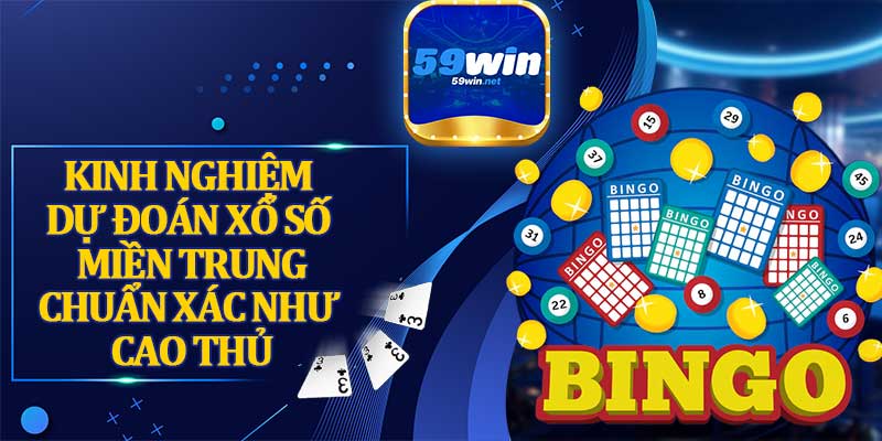 Kinh Nghiệm Dự Đoán Xổ Số Miền Trung Chuẩn Xác Như Cao Thủ