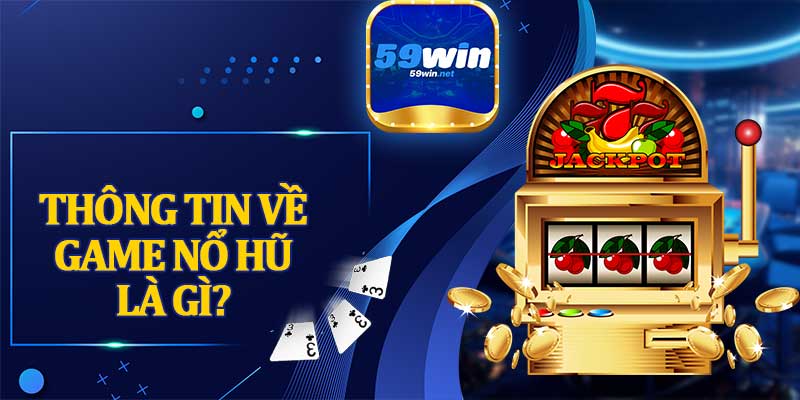 Thông Tin Về Game Nổ Hũ Là Gì?